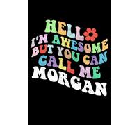 Retro Groovy Hello I'm Awesome But You Can Call Me Morgan: Retro Groovy Journal For Women : 6"x9" 120 blank lined pages To Write Notes, Challenges, To-do List,.... And Mood