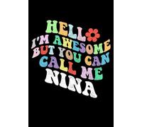 Retro Groovy Hello I'm Awesome But You Can Call Me Nina: Retro Groovy Journal For Women : 6"x9" 120 blank lined pages To Write Notes, Challenges, To-do List,.... And Mood