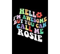 Retro Groovy Hello I'm Awesome But You Can Call Me Rosie: Retro Groovy Journal For Women : 6"x9" 120 blank lined pages To Write Notes, Challenges, To-do List,.... And Mood