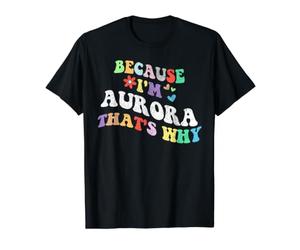 Retro Groovy perché Sono Aurora, ecco perché Un Nome Personalizzato Divertente Maglietta con Stampa Grafica Economica