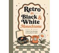 Retro in Black & White Monochrome: A Bold & Easy Nostalgia Coloring Book for Adults