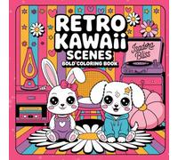 Retro Kawaii Scenes: A Cute Coloring Escape: Cute Vintage Scenes to Relax, Color, and Feel Cozy