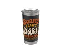 Retro Lievito Madre Sorry I Can't My Dough Needs Me Bread Baker Bicchiere termico in acciaio inox doppia parete