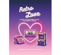 Retro Love: A 80's Valentine's Day Coloring Book
