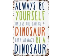 Retro Metal Sign Always Be Yourself Unless You Can Be A Dinosaur Vintage Wall Art Cafe Bar Office Man Cave Garage 8 X 12 in