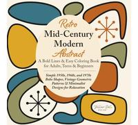 Retro Mid-Century Modern Abstract: A Bold Lines & Easy Coloring Book for Adults, Teens & Beginners: Simple 1950s, 1960s, and 1970s Boho Shapes, ... Patterns & Minimalist Designs for Relaxation