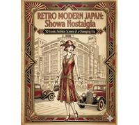 RETRO MODERN JAPAN: Showa Nostalgia: 50 Iconic Fashion Scenes of a Changing Era