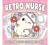 Retro Nurse - Bold And Easy Coloring Book: Old-Fashioned Nurses, Classic Medical and More Illustrations for Seniors and Beginners to Create Masterpieces