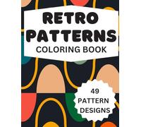 Retro Patterns Coloring Book: Relaxing Pattern Designs For Adults, Teens and Kids
