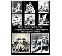 Retro Pinup Coloring Book: 52 Vintage Beauties with Bikes, Cars & Bowling Glam - 1950s-Inspired Fun for Adults