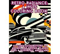 Retro Radiance: A 1950s Coloring Book: Stylized Illustrations of Atomic Age Design, Classic Cars & Nostalgic Americana for Adults