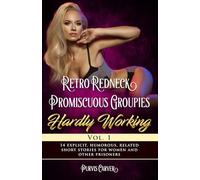 Retro Redneck Promiscuous Groupies Hardly Working Vol. 1: 14 explicit, humorous, related short stories for women and other prisoners.