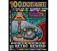 Retro Rewind Dot Art Color by Number: 100 Totally Rad Icons from the 80s & 90s for Nostalgic Fun