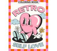 Retro Self Love Coloring Book: Inspirational Coloring pages featuring Affirmation Quote Designs for Women Teens and Adults Mood Boost and Confidence