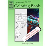 Retro Space Age Toys Coloring Book Series: 50's Ray Guns