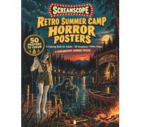 Retro Summer Camp Horror Posters: A Screamscope Summer Special - A Coloring Book for Adults with 50 Imaginary 1950s Camp Horror Movie Posters, a ... Left and the Thing Beneath the Black Water