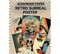 Retro Surreal Poster Scrapbook Paper: High Quality Illustrations Of Peoples, For Ephemera, Collage Art, Scrapbooking, Mixed Media, Paper Crafts, and More.