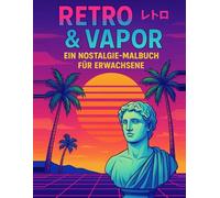 Retro und Vapor - Ein Nostalgie-Malbuch für Erwachsene