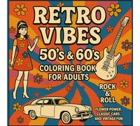 Retro Vibes 50's and 60's Coloring Book for Adults: Rock and Roll, Flower Power, Classic Cars and Vintage Fun