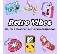 Retro Vibes 80s, 90s & 2000s Pop Culture Coloring Book: A Nostalgic Coloring Adventure with Cassette Tapes, Game Boys, Y2K Fashion & More for Adults and Teens
