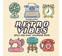 Retro Vibes: A Nostalgic and Relaxing Coloring Book Featuring Vintage Objects, Classic Electronics, and Cozy Everyday Items for Stress Relief