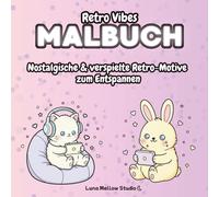 Retro Vibes Malbuch - 80s & 90s Nostalgie-Motive zum Ausmalen und Entspannen für Jugendliche & Erwachsene: Süße Kawaii Line-Art-Illustrationen inspiriert von Retro & Vintage