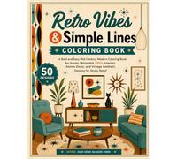 Retro Vibes & Simple Lines Coloring Book: A Bold and Easy Mid-Century Modern Coloring Book for Adults: Minimalist 1950s Interiors, Atomic Decor, and Vintage Aesthetic Designs for Stress Relief