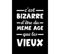 Retro vintage C'est bizarre d'être du Même âge que les Vieux: 6X9" 110 pages notebook