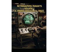 Retrogaming Nuggets - Volume 1: Il Primo Gioco (1947-1962)