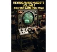 Retrogaming Nuggets - Volume 1: The First Game (1947-1962)
