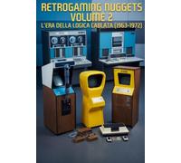 Retrogaming Nuggets - Volume 2: L'era della Logica Cablata (1963-1972)