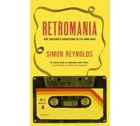 Retromania: Pop Culture's Addiction to its Own Past