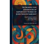 Retrospective Exhibition of Important Works of John Singer Sargent