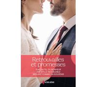 Retrouvailles et promesses: Sur l'autel du bonheur ; Une idylle inoubliable ; Brûlant comme un souvenir