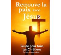 Retrouve la paix avec Jésus: Guide pour tous les chrétiens