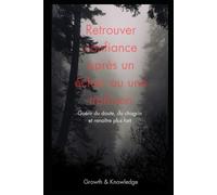 Retrouver confiance après un échec ou une trahison: Guérir du doute, du chagrin et renaître plus fort