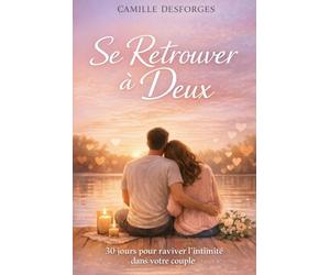 Retrouver l’intimité à deux: Méthode simple + exercices pour sortir de la routine et se reconnecter sans pression