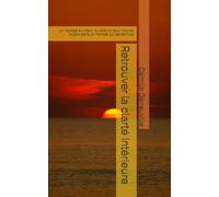 Retrouver la clarté intérieure: Un voyage au cœur du silence pour trouver la paix dans un monde qui pense trop