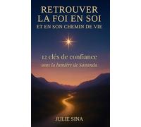 Retrouver la foi en soi et en son chemin de vie: 12 clés de confiance, sous la lumière de Sananda (confiance en soi • développement personnel • transformation personnelle • éveil spirituel)