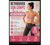 Retrouver Son Corps Après Un Accouchement: Le programme maison simple et progressif pour retrouver confiance, énergie et tonicité après bébé en 28 jours