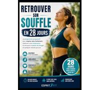 Retrouver son Souffle en 28 Jours: Le programme progressif pour respirer plus facilement, améliorer votre endurance et retrouver le plaisir de bouger en seulement quelques minutes par jour.