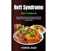 Rett Syndrome Diet Cookbook: Boost Cognitive Function And Digestive Health With Delicious, Nutrient-Rich Meals Designed To Support Growth, Vitality