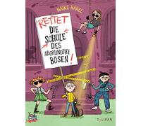 Rettet die Schule des abgrundtief Bösen!: Der zweite Band der kriminell-guten Internatsgeschichte für Kinder ab 8 Jahren: 2