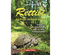 Rettili del Friuli Venezia Giulia. Immagini e descrizioni per un facile riconoscimento
