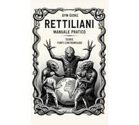 Rettiliani, Manuale Pratico: Teorie, Fonti, Contromisure: 4