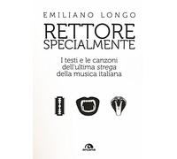 Rettore specialmente. I testi e le canzoni dell'ultima «strega» della musica italiana