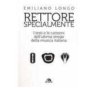 Rettore specialmente. I testi e le canzoni dell'ultima «strega» della musica italiana