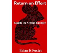 Return on Effort: Escape the Second Rat Race