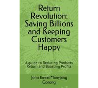 Return Revolution: Saving Billions and Keeping Customers Happy: A guide to Reducing Products Return and Boosting Profits