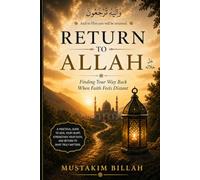 Return to Allah: Finding Your Way Back When Faith Feels Distant